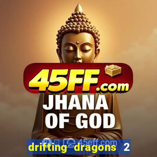 drifting dragons 2 temporada drifting dragons vai ter